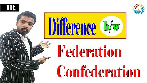 Difference b/w Federation and Confederation