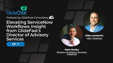 GlideChat Ep 7: Elevating ServiceNow Workflows: Insight from GlideFast Director of Advisory Services