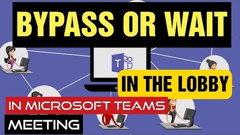 How to make participants bypass or wait in the lobby in a Microsoft Teams meeting