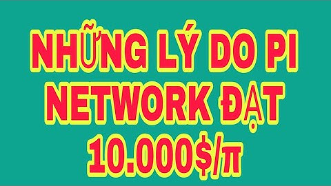 Pi Network 1π=10.000$ | Những Lý Do Pi Đạt Giá Trị 10.000$/1π Trong Tương Lai