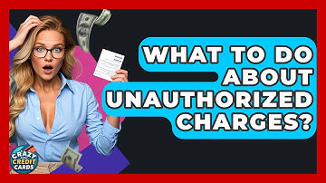 What To Do About Unauthorized Charges? - Crazy About Credit Cards
