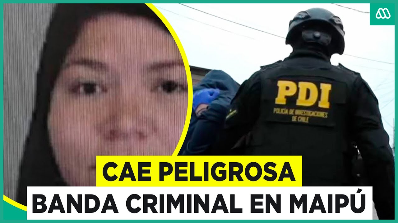 Cae peligrosa banda criminal en Maipú: Estaba liderada por una mujer