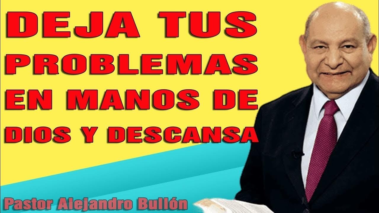 Pastor Bullón Predicaciones 2023 Deja Tus Problemas En Manos De Dios Y ...
