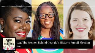 The Wild and Curious Podcast Episode 022: The Women Behind Georgia&#39;s Historic Runoff Electio‪n‬