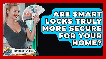 Are Smart Locks Truly More Secure For Your Home? - Home Remodeling Gurus