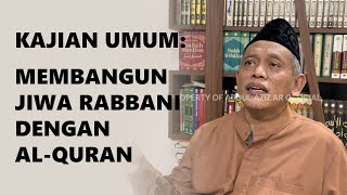 Kajian Umum: Membangun Jiwa Rabbani dengan Al-Quran (Ust. Abdul Aziz Abdur Rauf, Lc., Al-Hafizh)