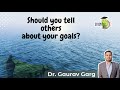 Motivation for students by dr gaurav garg  should you tell others about your goals