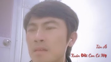 Tân cổ Xuân Đời Con Có Mẹ