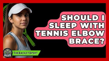Should I Sleep With Tennis Elbow Brace? - The Racket Xpert