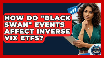 How Do "Black Swan" Events Affect Inverse VIX ETFs? - Stock and Options Playbook