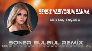 Serdar Taçses - Sensiz Yaşıyorum Sanma ( Soner Bülbül Remix ) Resimi