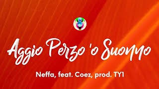 Video thumbnail of "Neffa - Aggio Perzo 'o Suonno (Testo/Lyrics) feat. Coez, prod. TY1"
