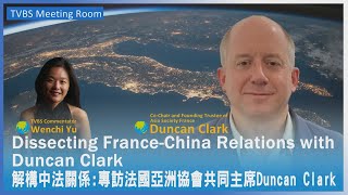 Dissecting FranceChina Relations with Duncan Clark 20240514