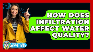 How Does Infiltration Affect Water Quality? - Weather Watchdog