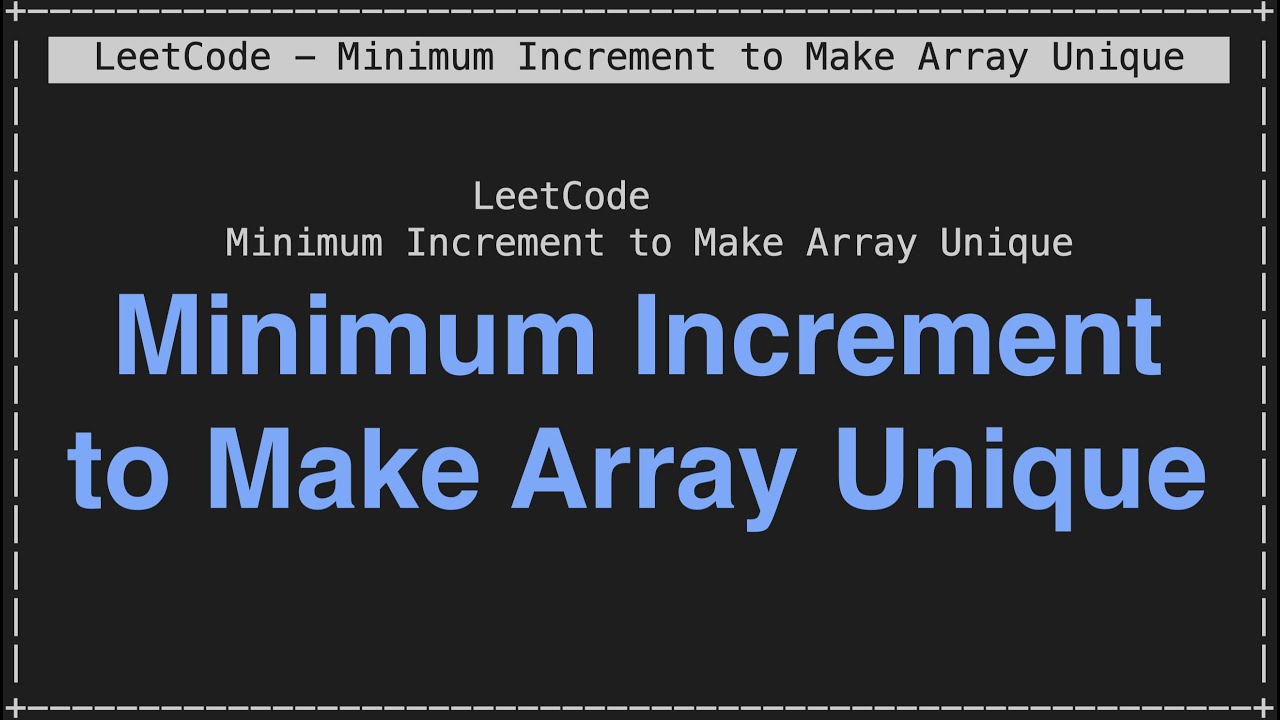 array_unique  New  LeetCode - Mức tăng tối thiểu để làm cho mảng trở nên độc đáo