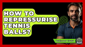 How To Repressurise Tennis Balls? - The Racket Xpert