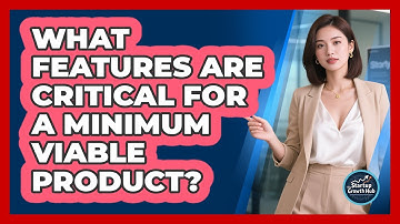 What Features Are Critical For a Minimum Viable Product?