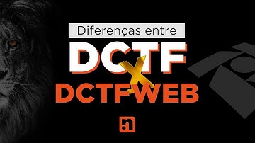 DIFERENÇAS ENTRE A DCTF E DCTFWEB