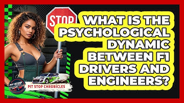 What Is The Psychological Dynamic Between F1 Drivers And Engineers? - Pit Stop Chronicles