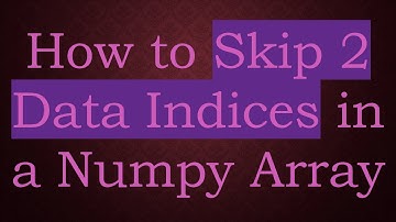 How to Skip 2 Data Indices in a Numpy Array