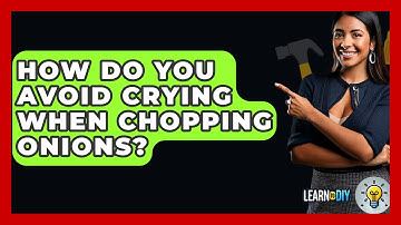 How Do You Avoid Crying When Chopping Onions? - LearnToDIY360.com
