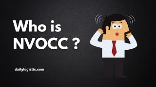 Who is NVOCC? NVOCC Explained! - Non-Vessel Operating common carrier or Co loader - Daily Logistics