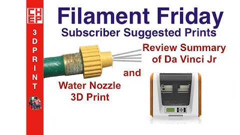 Filament Friday #24 - Water Jet Nozzle and Da Vinci Jr Review Summary - Video #065