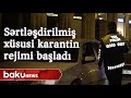 Sərtləşdirilmiş xüsusi karantin rejimi başladı