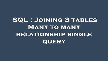SQL : Joining 3 tables Many to many relationship single query
