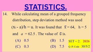 14.  While calculating mean of a grouped frequency distribution, step  deviation method was used