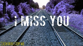 Story WA 1 menit(I MISS YOU)....SEDIH