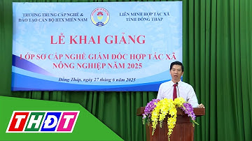 Khai giảng Lớp sơ cấp nghề giám đốc HTX Nông nghiệp năm 2025 | THDT