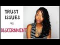 Trust Issues VS. DISCERNMENT!