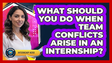 What Should You Do When Team Conflicts Arise In An Internship? - Internship Hero