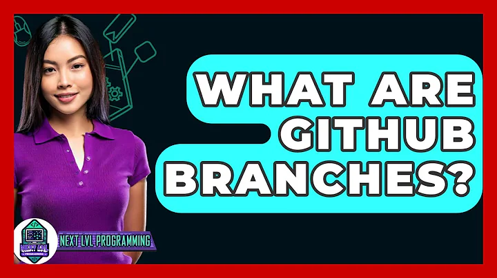 What Are GitHub Branches? - Next LVL Programming