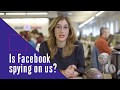 Is Facebook listening to your conversations?