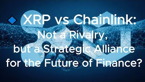 🔹 XRP vs Chainlink: Not a Rivalry, but a Strategic Alliance for the Future of Finance?