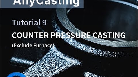 How to use AnyCasting - Tutorial 9 Counter Pressure Casting