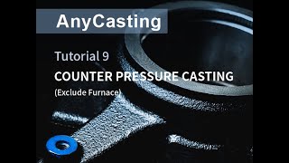 How to use AnyCasting v6.9 - Tutorial 9 Counter Pressure Casting