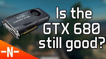 Is the GTX 680 still good in 2017?