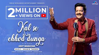 Kal Se Chhod Dunga - Full Video Udit Narayan Shameer Tandon New Hindi Song 2023