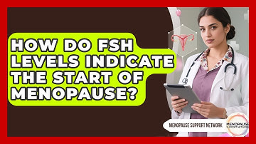 How Do FSH Levels Indicate The Start Of Menopause? - Menopause Support Network