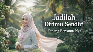 Jadilah Dirimu Sendiri  Lagu Islami Penyejuk Hati  Tenang Bersamanya