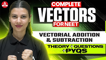Vectorial Addition & Subtraction- 2 | Lec 4 |AAROHAN Plus |Score 180/180 in NEET | Tamanna Chaudhary
