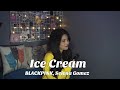 BLACKPINK - 'Ice Cream (With Selena Gomez)' (Cover by Aiana)