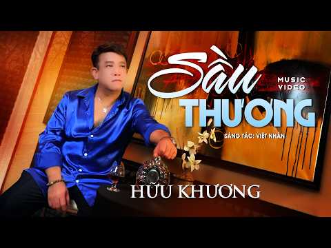 SẦU THƯƠNG - Hữu Khương | Tuyệt Phẩm Trữ Tình Chọn Lọc | MV 4K