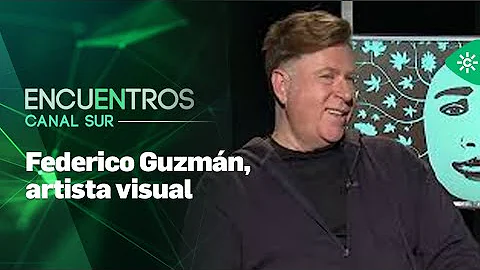 Encuentros Canal Sur | Federico Guzmn, artista vis...