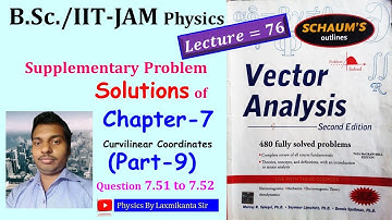 Lec 76: Chapter-7 (PART-9): Prob. Sol. of 7.51 to 7.52: Vector Analysis by Spiegel (Curvilinear)