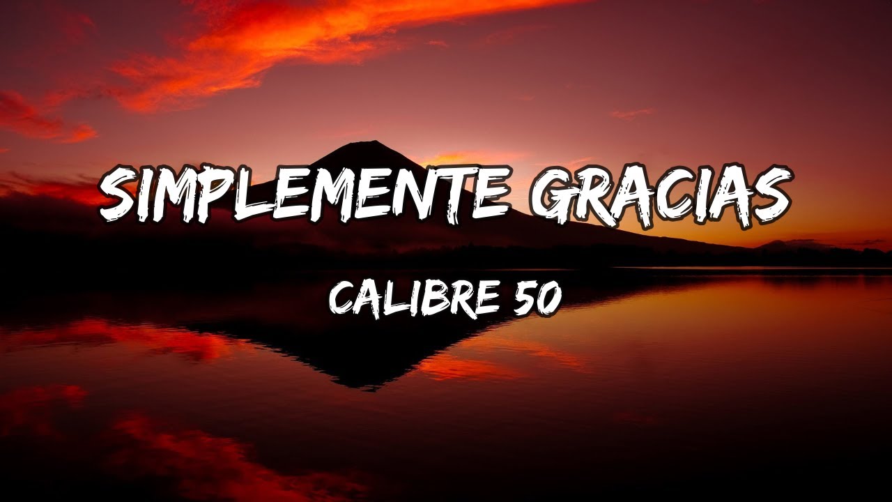 Calibre 50 - Simplemente Gracias (LETRA) - YouTube