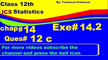 2nd Year Statistics, Ch 14, Exercise 14.2 Question  12c , 12th Class Statistics lecture in urdu